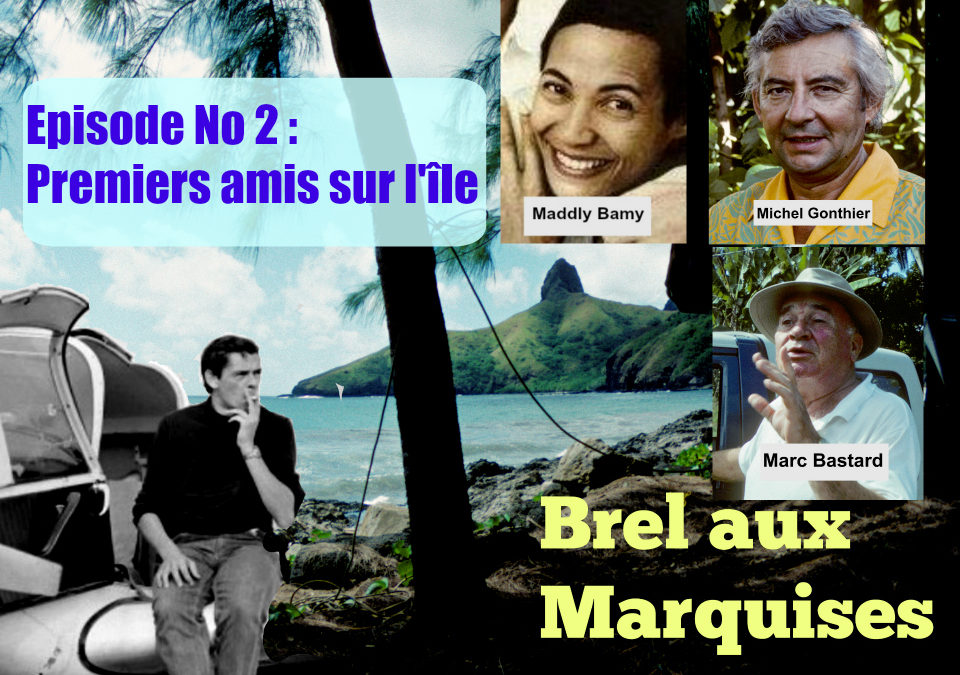 Brel aux Marquises (Podcast /épisode No 2 : Premiers amis…)