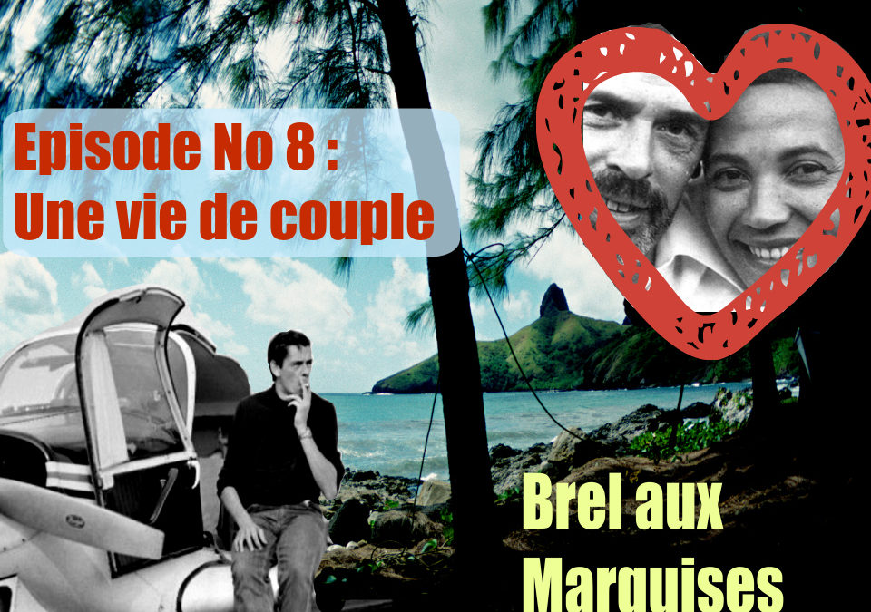 Brel aux Marquises (Podcast / épisode No 8 : Une vie de couple)