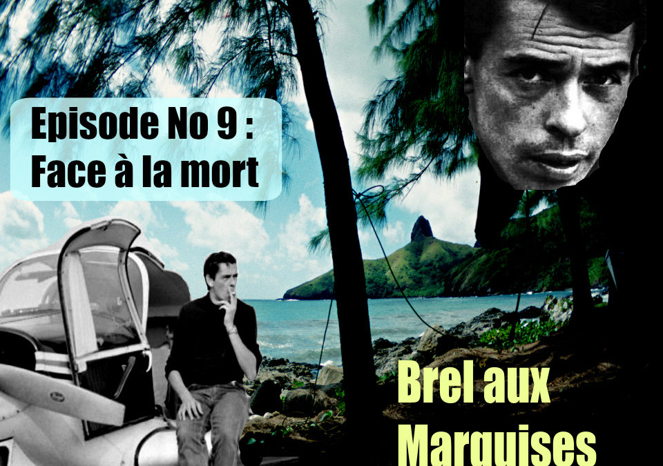 Brel aux Marquises (Podcast /épisode No 9 : Face à la mort)