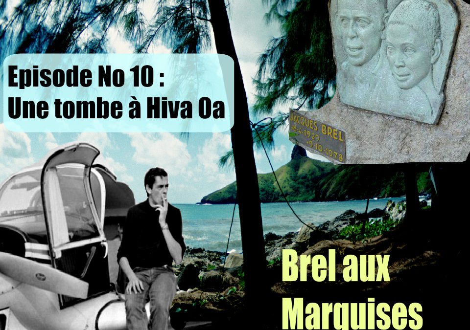 Brel aux Marquises (Podcast /épisode No 10 : Une tombe à Hiva-Oa)